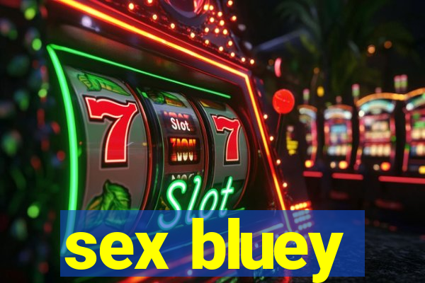 sex bluey