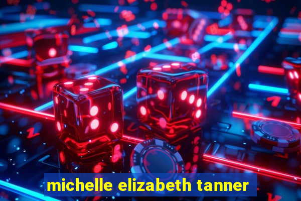 michelle elizabeth tanner