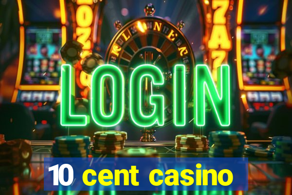 10 cent casino