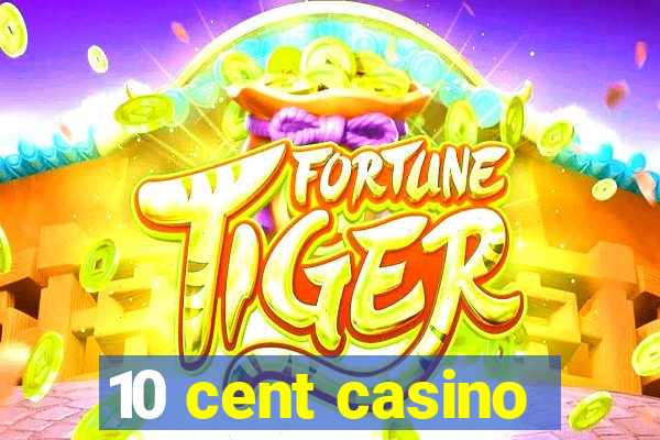 10 cent casino