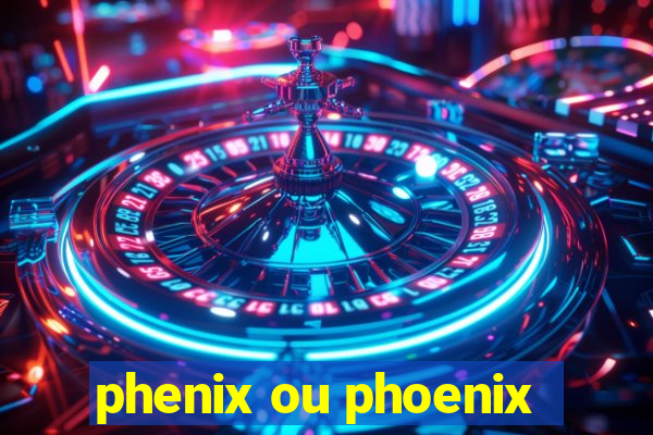 phenix ou phoenix