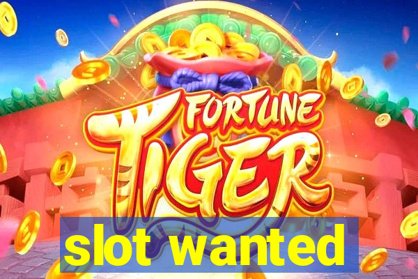 slot wanted