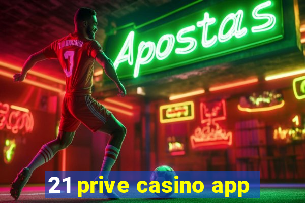 21 prive casino app