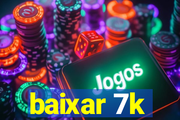 baixar 7k