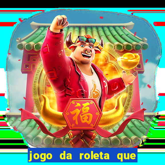 jogo da roleta que ganha dinheiro bet365