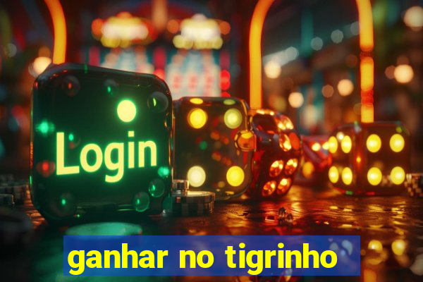 ganhar no tigrinho