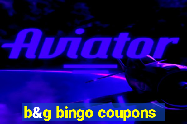 b&g bingo coupons