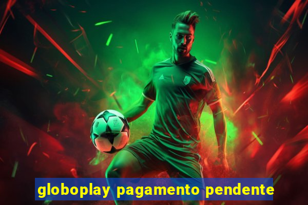 globoplay pagamento pendente