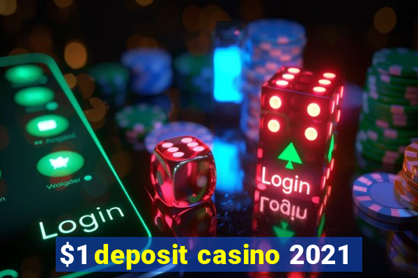 $1 deposit casino 2021