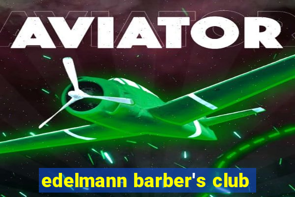 edelmann barber's club