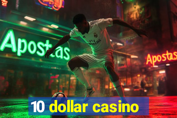 10 dollar casino