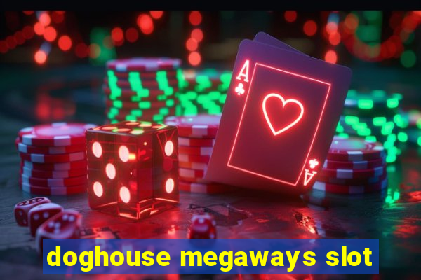 doghouse megaways slot