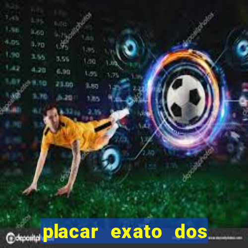 placar exato dos jogos de hoje