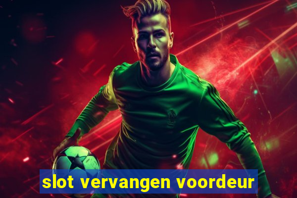 slot vervangen voordeur