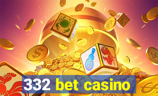 332 bet casino