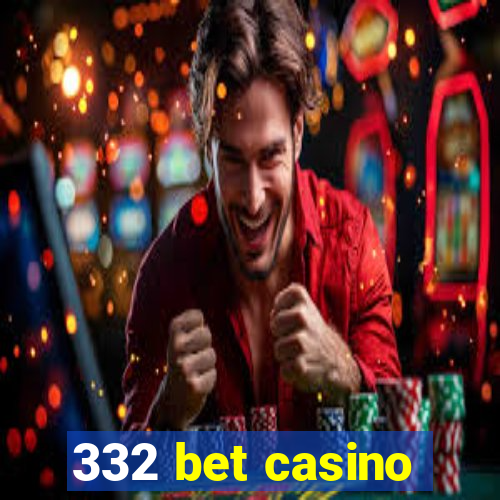 332 bet casino