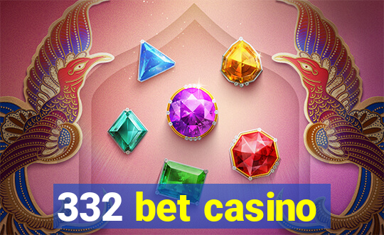 332 bet casino