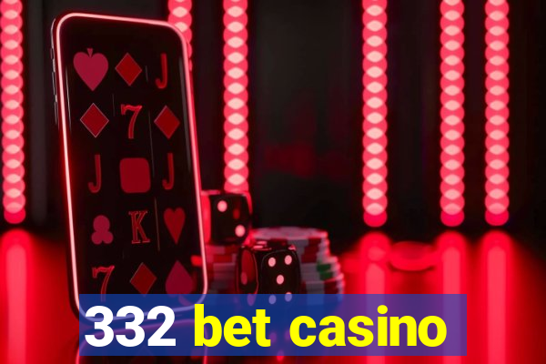 332 bet casino