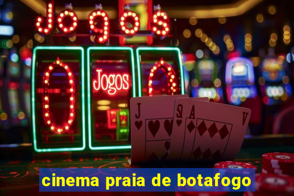 cinema praia de botafogo