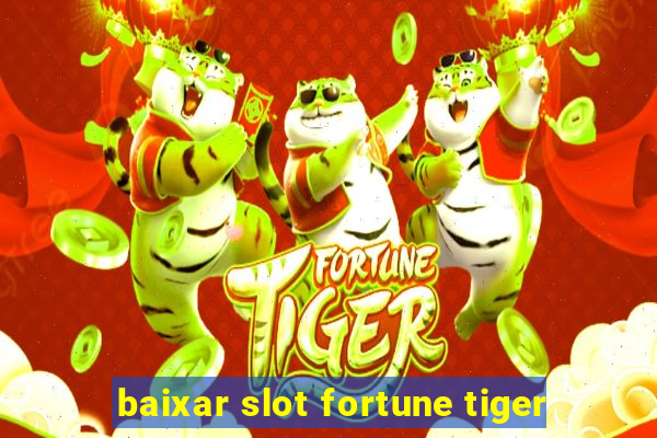 baixar slot fortune tiger