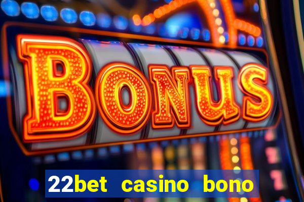 22bet casino bono sin deposito