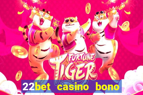 22bet casino bono sin deposito