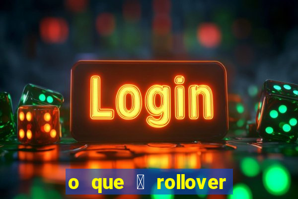 o que 茅 rollover no jogo