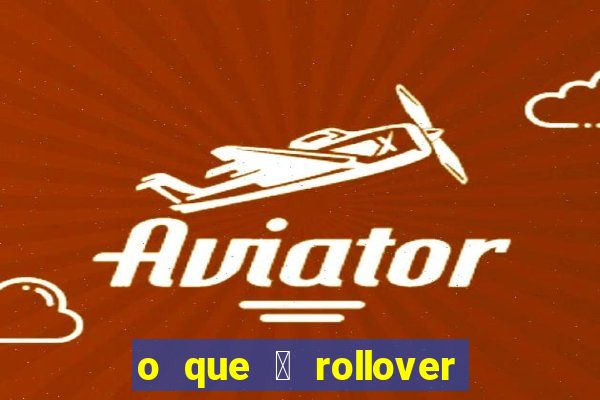 o que 茅 rollover no jogo