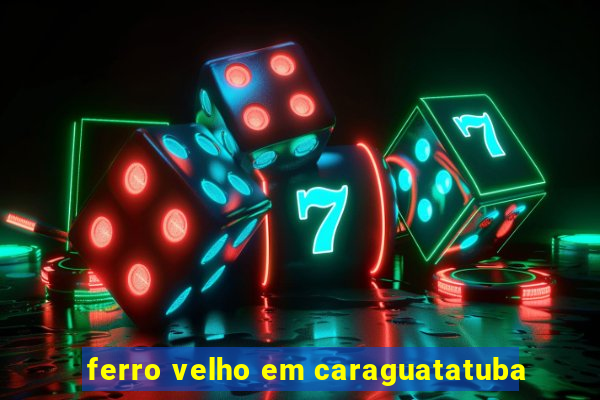 ferro velho em caraguatatuba