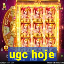 ugc hoje