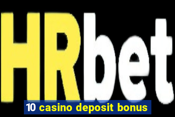 10 casino deposit bonus