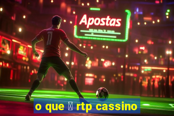 o que 茅 rtp cassino