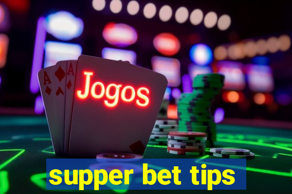 supper bet tips