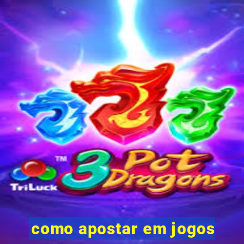 como apostar em jogos