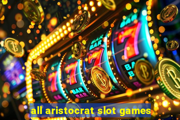 all aristocrat slot games