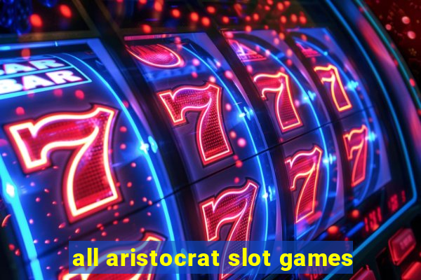 all aristocrat slot games