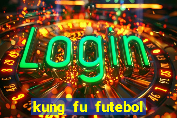 kung fu futebol clube filme completo dublado