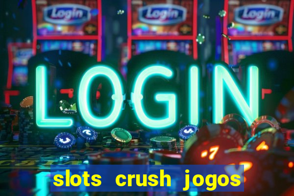 slots crush jogos de cartas