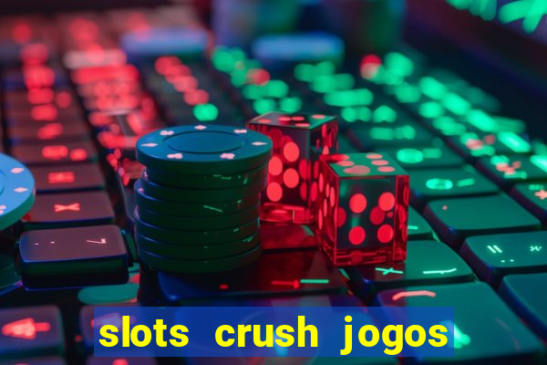 slots crush jogos de cartas