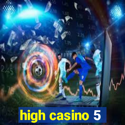 high casino 5