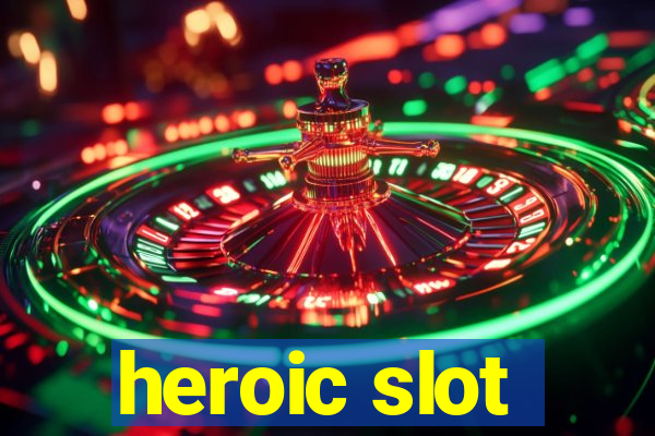 heroic slot