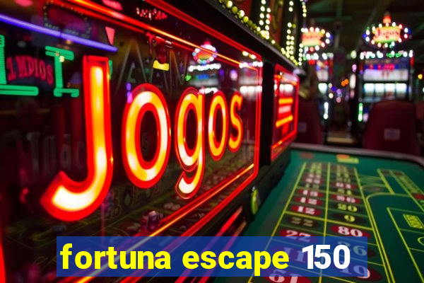 fortuna escape 150