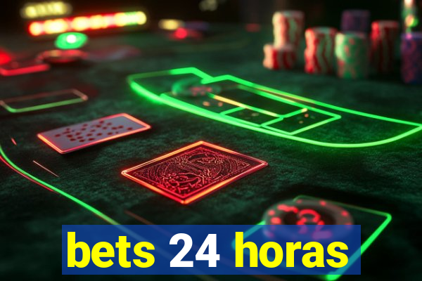 bets 24 horas