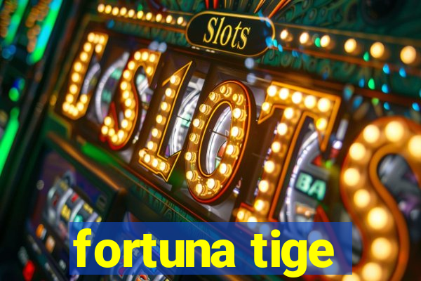 fortuna tige