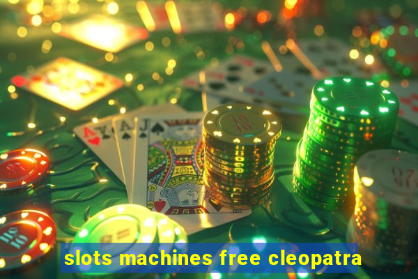 slots machines free cleopatra