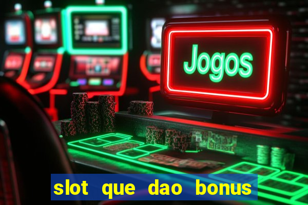 slot que dao bonus no cadastro