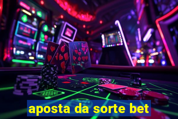 aposta da sorte bet