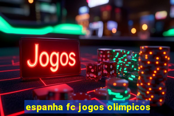 espanha fc jogos olimpicos