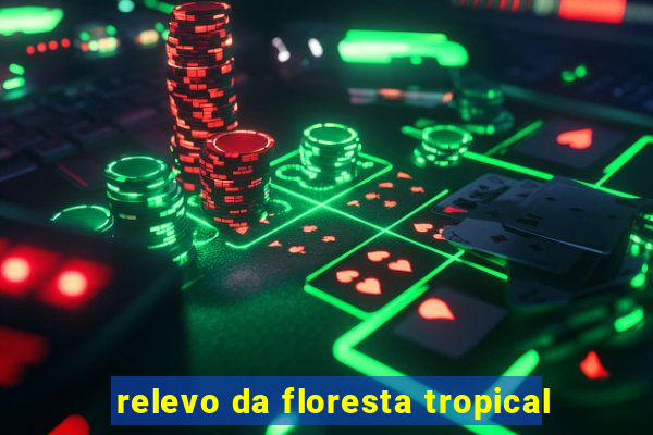 relevo da floresta tropical