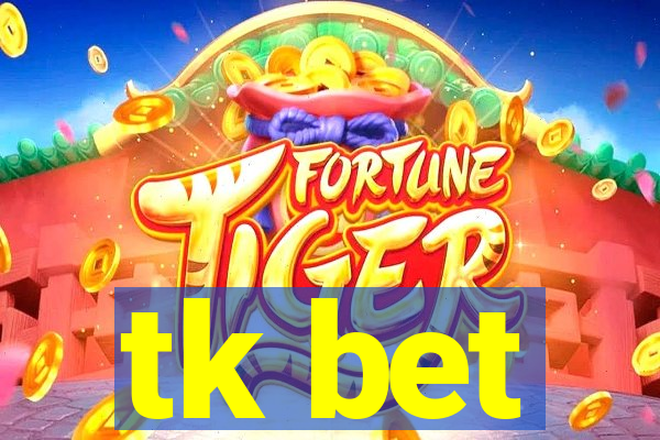 tk bet